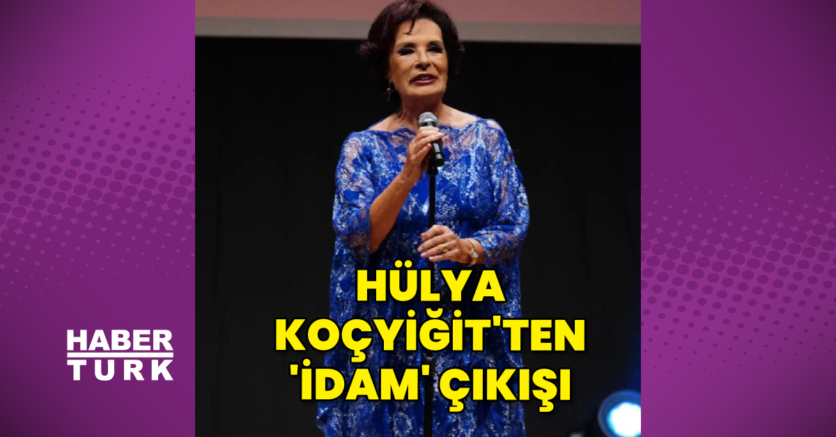 Hülya Koçyiğit’ten ‘idam’ çıkışı